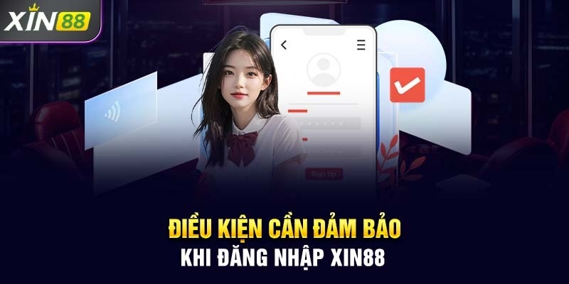 Điều kiện tiên quyết để bước vào đăng nhập XIN88 chuyên nghiệp