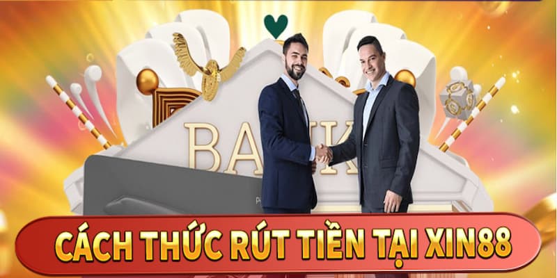 Hướng dẫn chi tiết từng bước rút tiền XIN88  không lo vướng mắc
